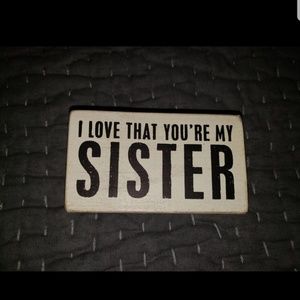 I love that your my sister box sign